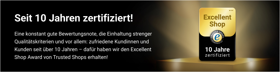 Seit 10 Jahren zertifiziert! Eine konstant gute Bewertungsnote, die Einhaltung strenger Qualitätskriterien und vor allem: zufriedene Kundinnen und Kunden seit über 10 Jahren - dafür haben wir den Excellent
Shop Award von Trusted Shops erhalten!
